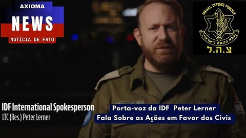 Porta Voz IDF Peter Lemer Fala Sobre as Ações em Favor dos Civis