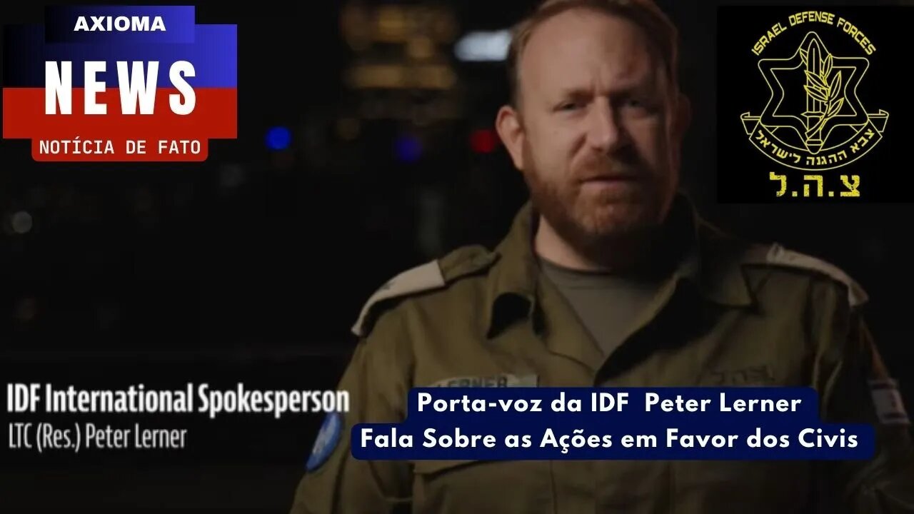 Porta Voz IDF Peter Lemer Fala Sobre as Ações em Favor dos Civis