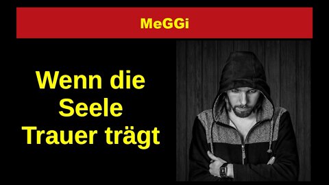 MeGGi - Wenn die Seele Trauer traegt