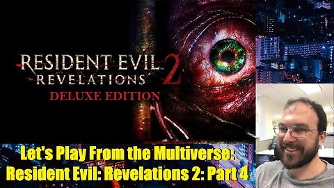 Let's Play From the Multiverse: Resident Evil: Revelations 2: Part 4