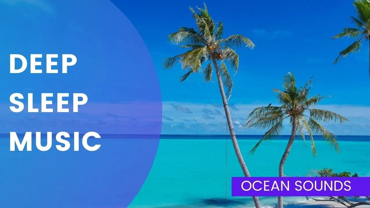 Deep Sleep Music with Ocean Sounds - Beautiful Beaches