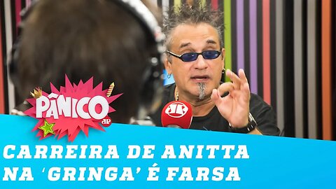 Regis Tadeu DETONA Anitta: 'O sucesso internacional dela é uma mentira'