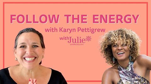 Follow The Energy | Julie Murphy