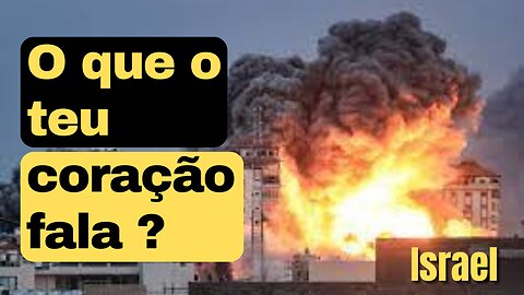 O que o teu coração fala da guerra em Israel?