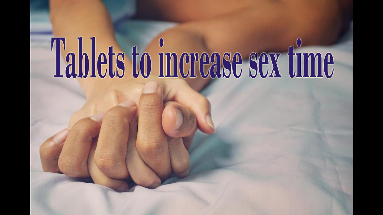Tablets to increase sex time