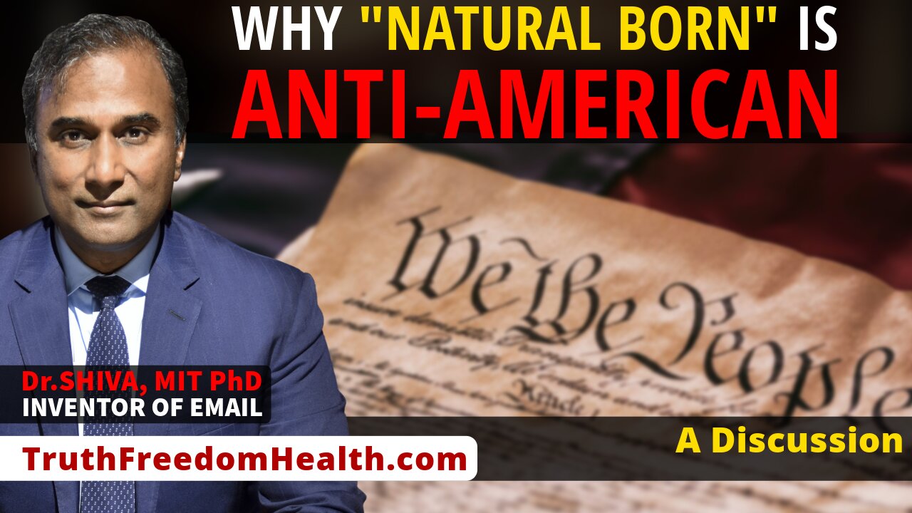 Dr.SHIVA™ LIVE: Why "Natural Born" IS Anti-American