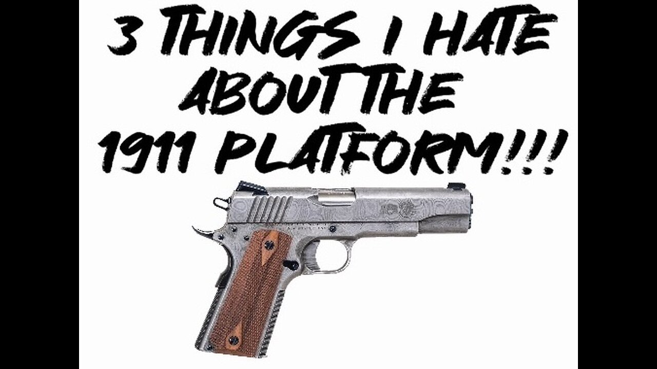 3 things I HATE about the 1911 platform!!!