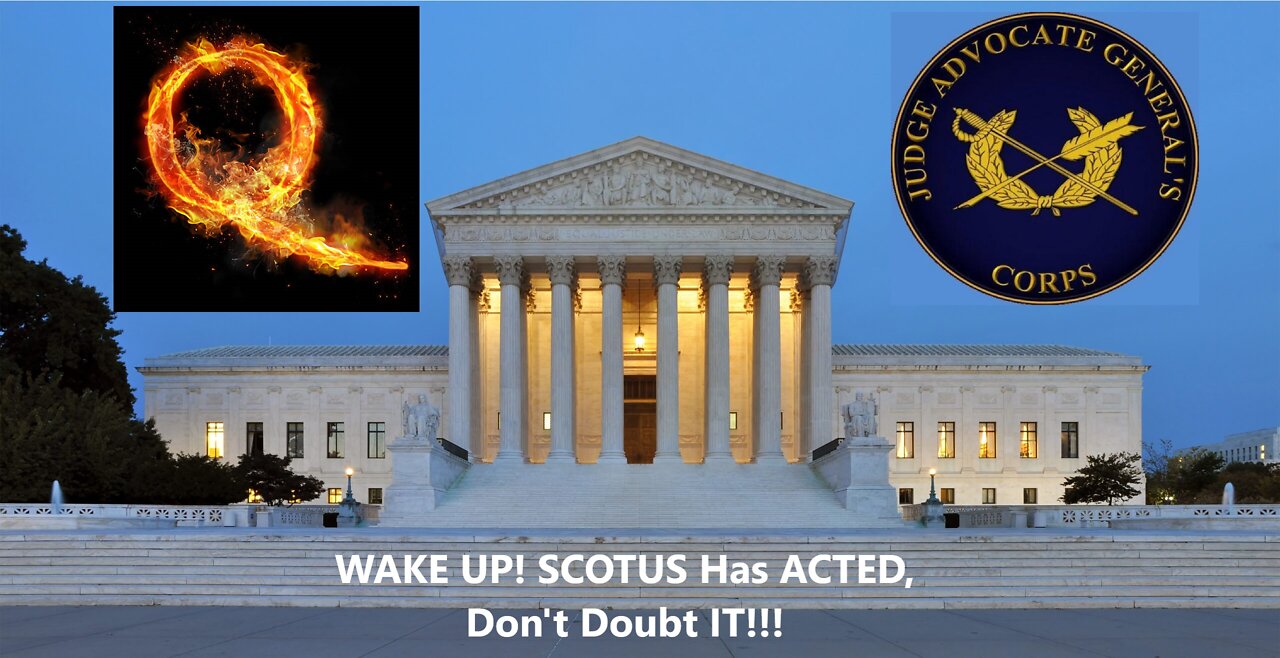 Wake Up! SCOTUS Has Acted, Don't Doubt It!!!