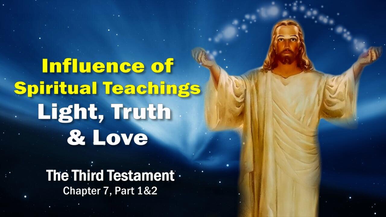 Jesus... I am the Light, Truth & Love ❤️ Influence of spiritual Teachings 3rd Testament Chapter 7-1