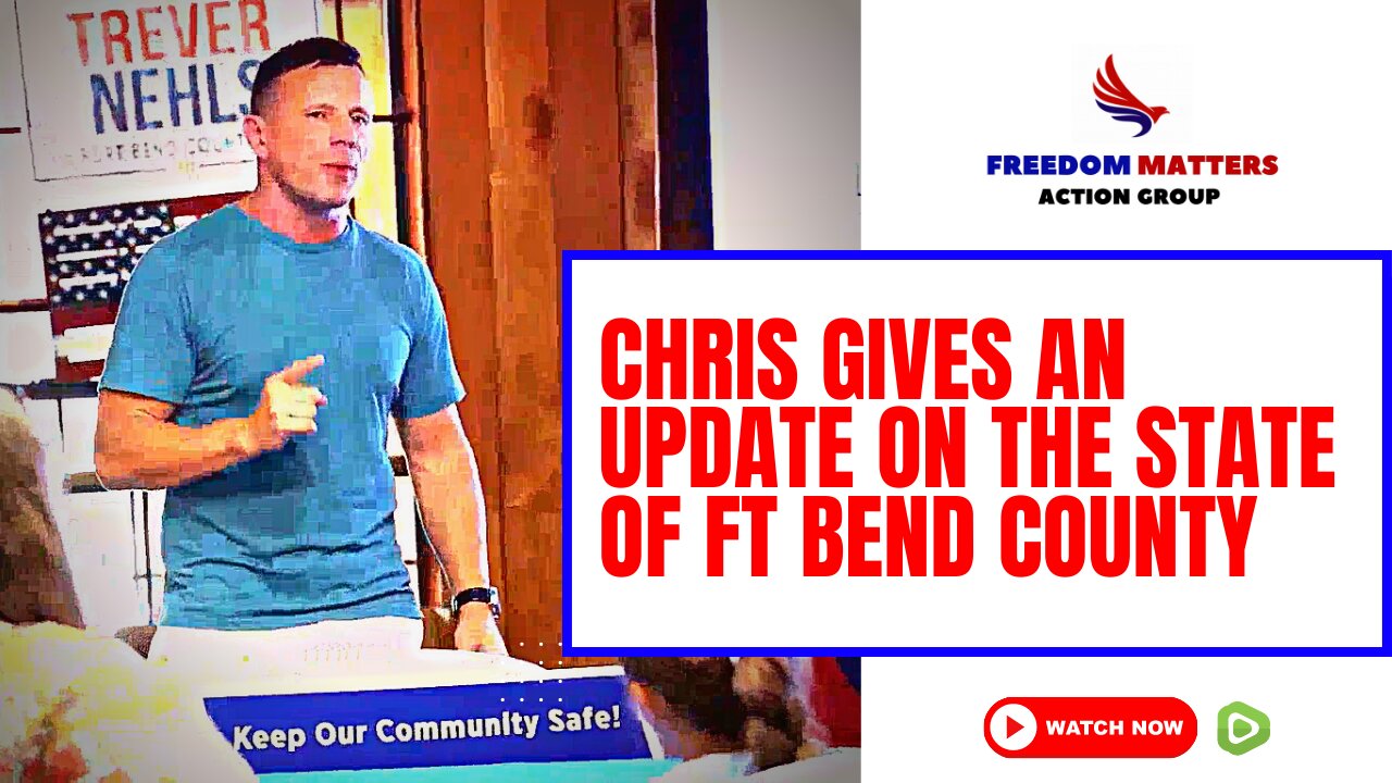 Chris Gives An Update on the State of Ft. Bend County