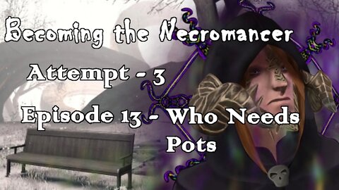 Becoming the Necromancer Episode 13 - Who Needs Pots