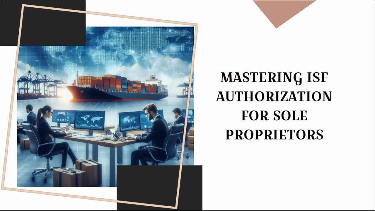 Taking Control of Your Import Operations: ISF Authorization for Sole Proprietors