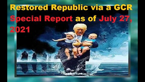 Restored Republic via a GCR Special Report as of July 27, 2021