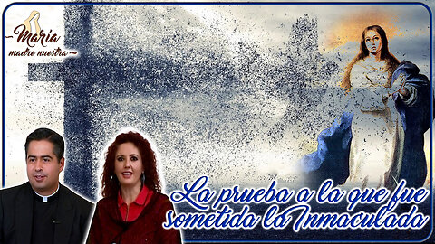 La prueba a la que fue sometida la Inmaculada - María Madre Nuestra