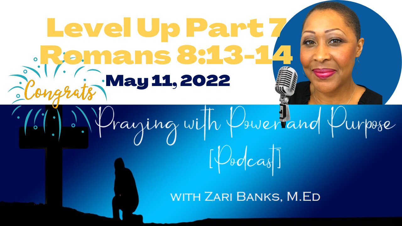 PODCAST: Level Up Part 7: Romans 8:13-14 | Zari Banks, M.Ed | May 11, 2022 - PWPP