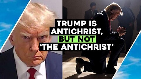 TRUMP IS ANTICHRIST, BUT NOT 'THE ANTICHRIST'