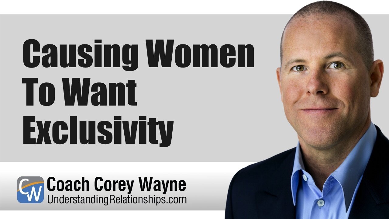 Causing Women To Want Exclusivity