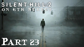 Silent Hill 2 Remake on 6th Street Part 23