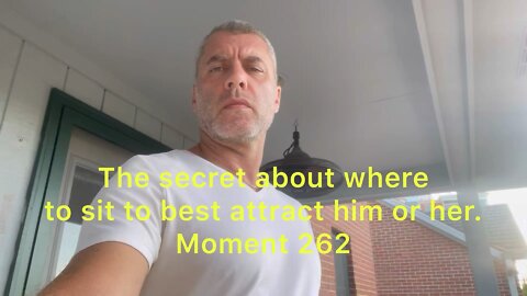 The secret about where to sit to beat attract him or her. Moment 262