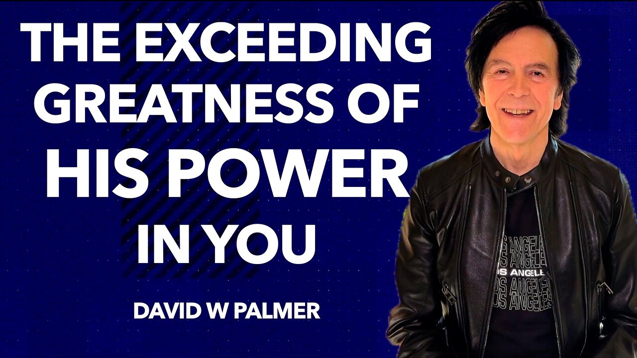 "The Exceeding Greatness of His Power in You" Part 1 - David W Palmer (2024)