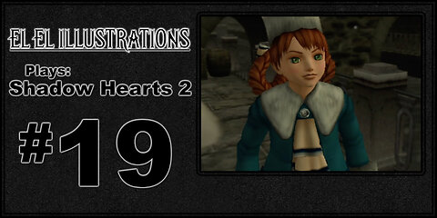 El El Plays Shadow Hearts 2 Episode 19: Hysterical Figures