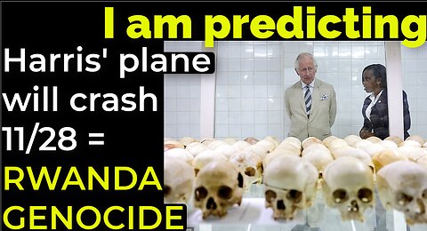 I am predicting: Harris' plane will crash Nov 28 = RWANDA GENOCIDE PROPHECY