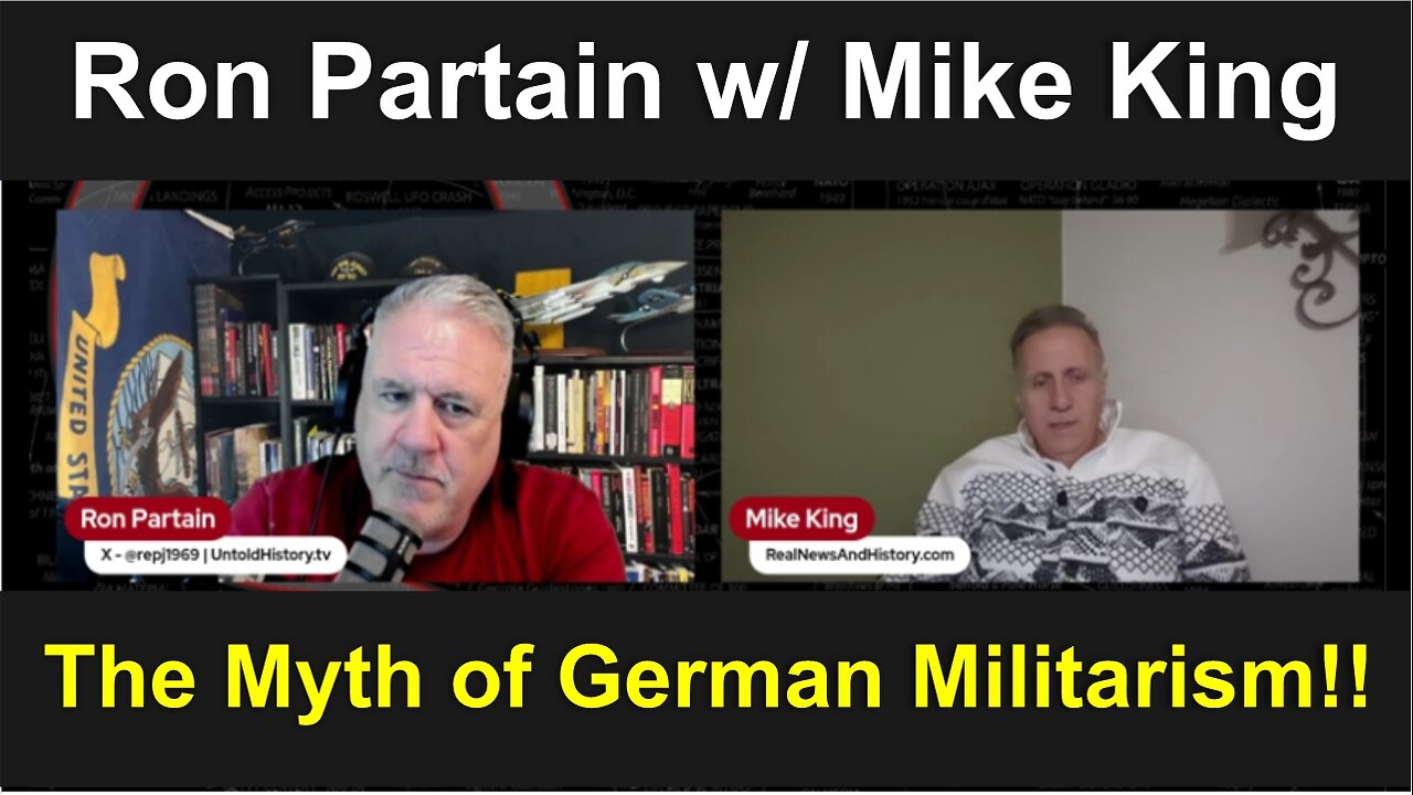 Ron Partain w/ Mike King: The Myth of German Militarism!!