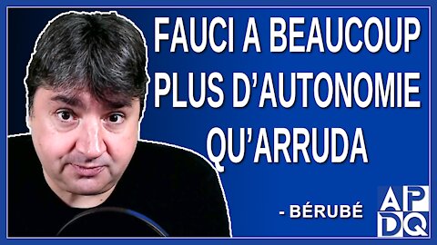 Fauci a beaucoup plus d’autonomie qu’Arruda. Dit Bérubé