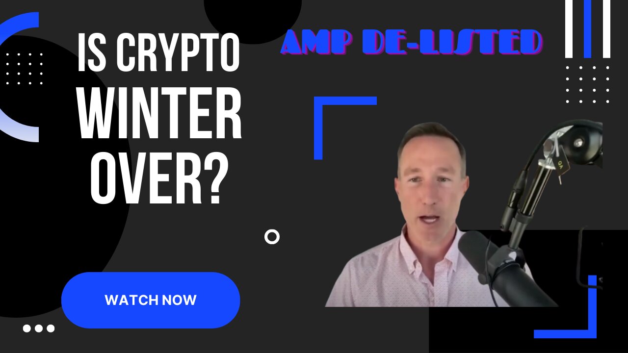 IS CRYPTO WINTER OVER? MAYBE NOT + AMP DE-LISTED