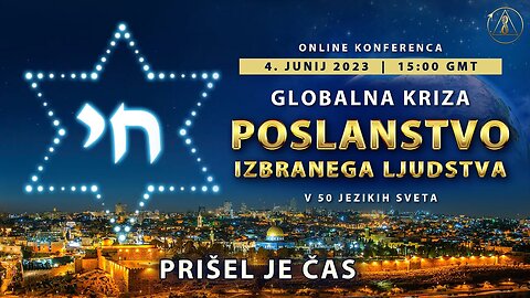 GLOBALNA KRIZA. POSLANSTVO IZBRANEGA LJUDSTVA. PRIŠEL JE ČAS! | Mednarodna online konferenca