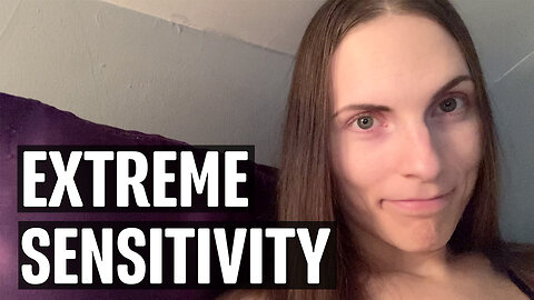 I'm Sensitive to Everything... | Weird Wednesday