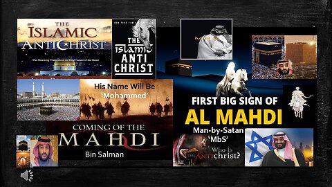 MOHAMMED BIN SALMAN IS THE "MAHDI" OR FALSE ISLAMIC SAVIOR, ALSO KNOWN AS THE CHRISTIAN "ANTICHRIST"