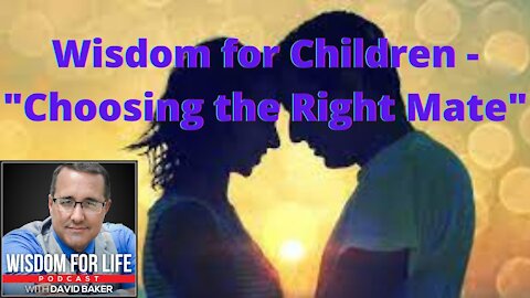 Wisdom for Children - "Choosing the Right Mate"