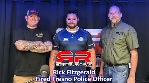 EP44 Fired Fresno PD Officer Rick Fitzgerald on Rebel Radio Now!