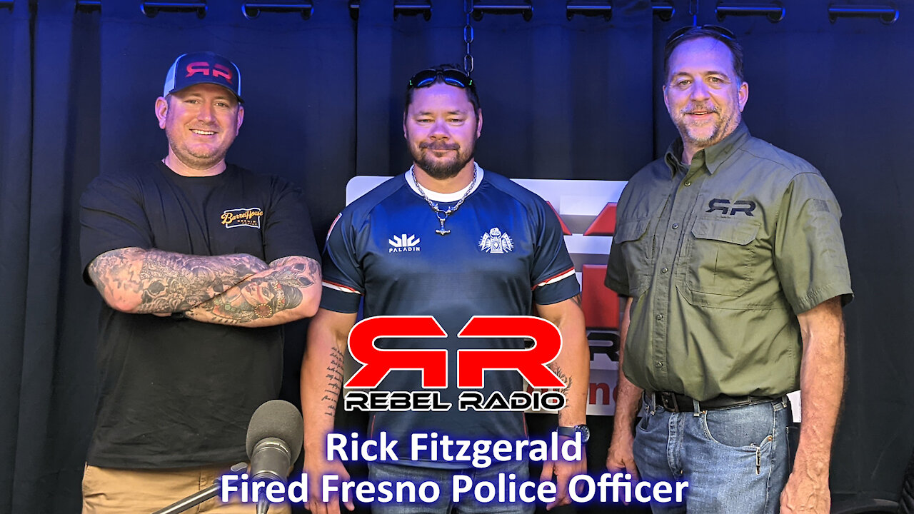 EP44 Fired Fresno PD Officer Rick Fitzgerald on Rebel Radio Now!