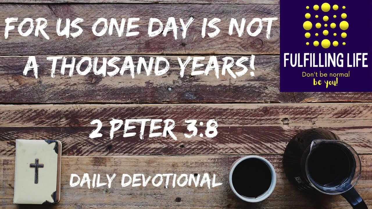 Time Is Different For God - 2 Peter 3:8 - Fulfilling Life Daily Devotional