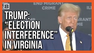 Trump: Non-Citizens Being on Virginia Voter Rolls Is "Election Interference"