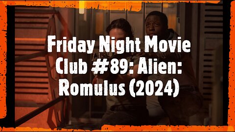 Friday Night Movie Club #89: Alien: Romulus (2024)
