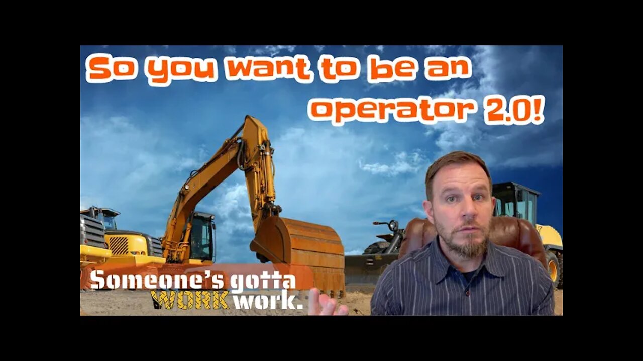 Still want to be a HEAVY EQUIPMENT OPERATOR? 4 more things to learn first!!!