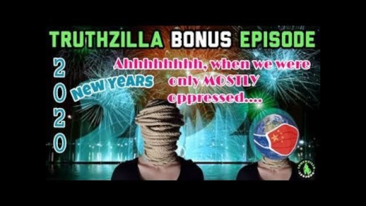 Truthzilla New Years Eve Bonus - "Ahhh 2020, When We Were Only MOSTLY Oppressed"