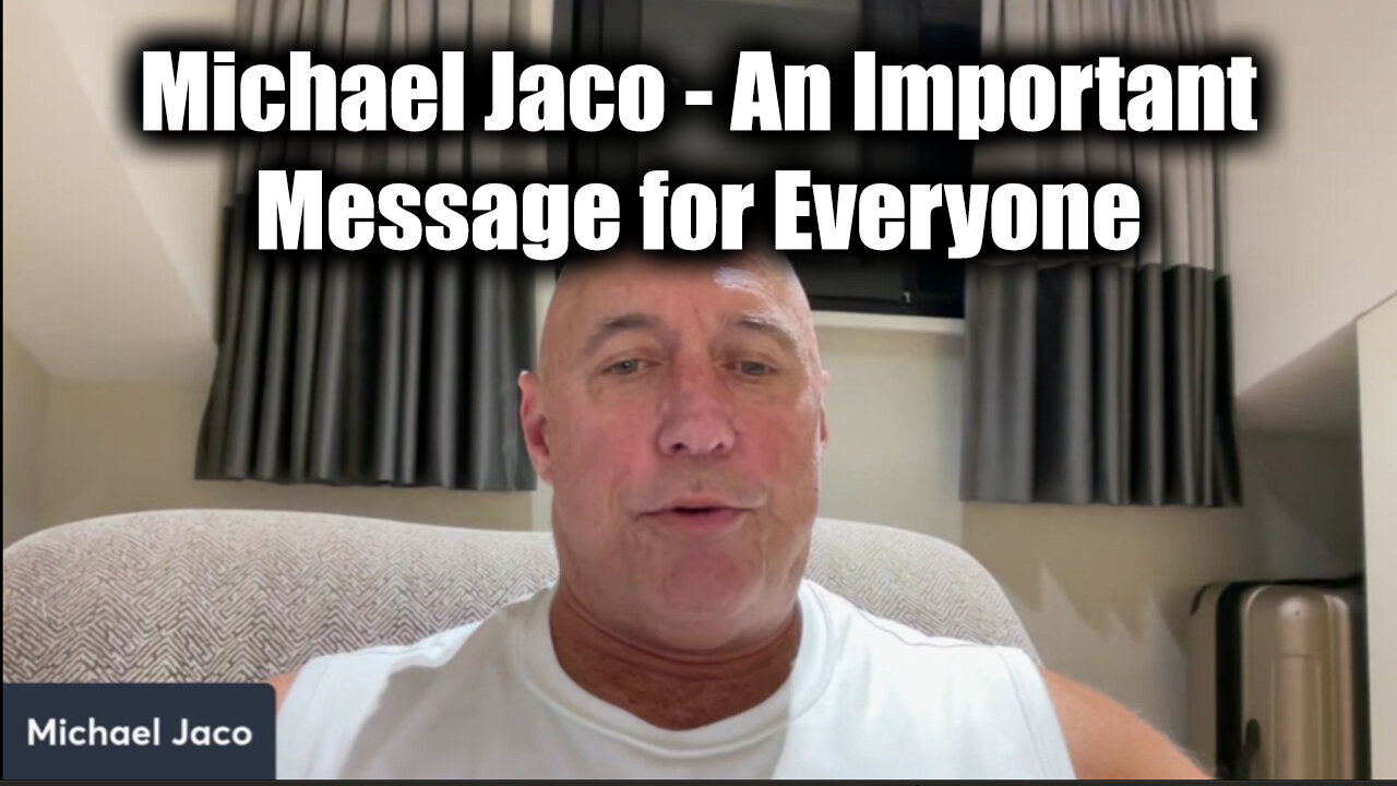 Michael Jaco HUGE - An Important Message For Everyone