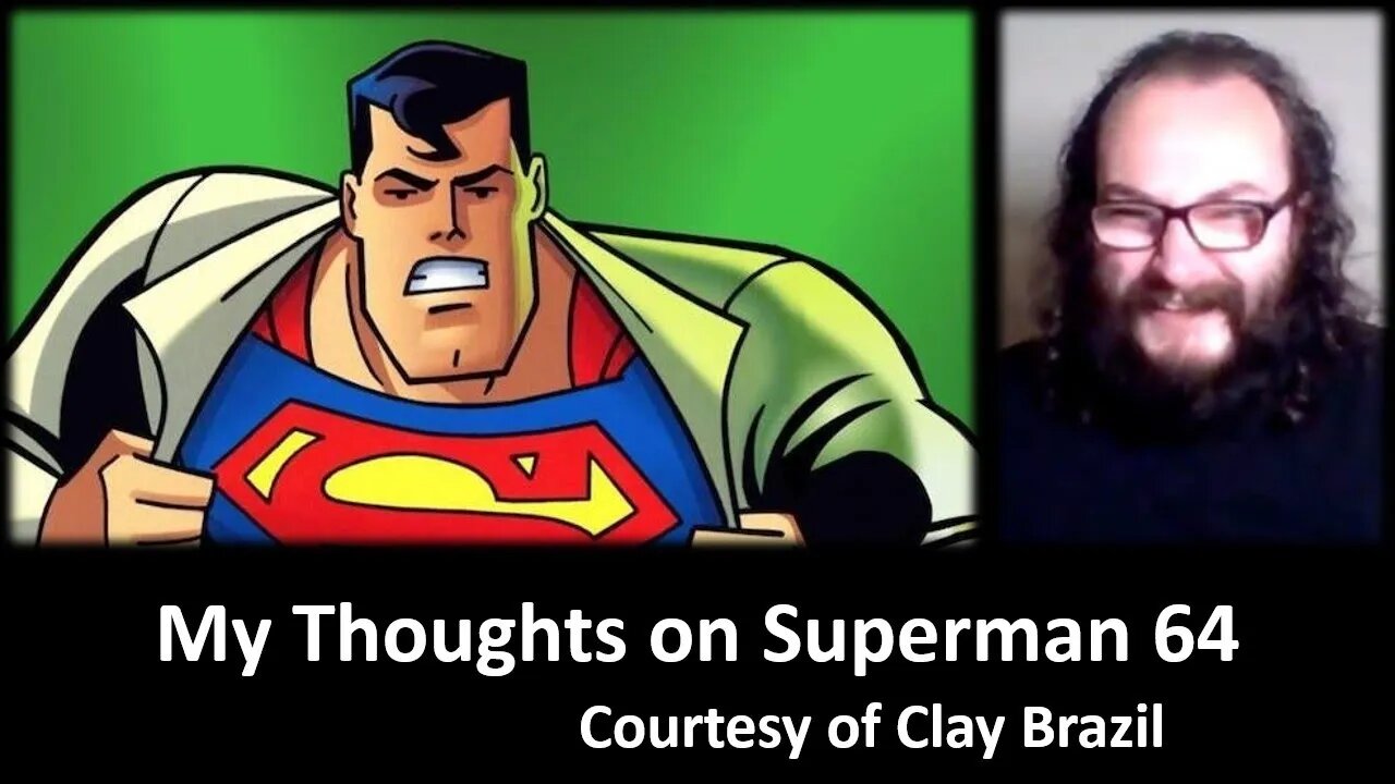 My Thoughts on Superman 64 (Courtesy of Clay Brazil) [With Bloopers]