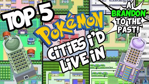 Top 5 Pokemon Cities/Towns I'd Live In! - ABrandonToThePast