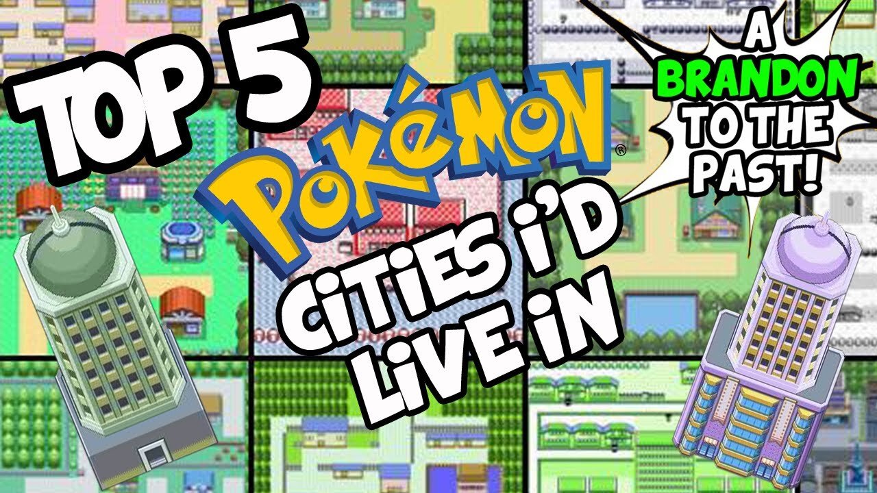 Top 5 Pokemon Cities/Towns I'd Live In! - ABrandonToThePast