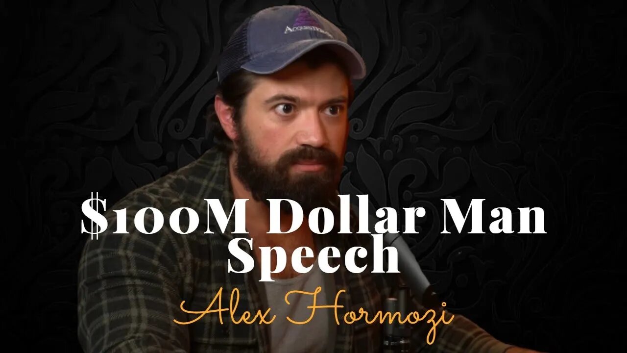 Alex Hormozi, $100M Dollar Man Speech