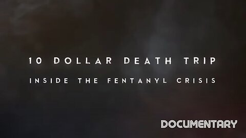 Documentary: Ten Dollar Death Trip 'Inside the Fentanyl Crisis'