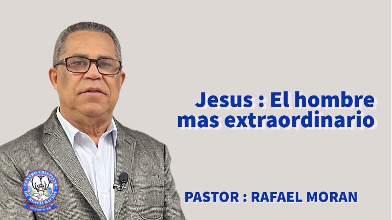 Jesus : El hombre mas extraordinario || PASTOR : RAFAEL MORAN