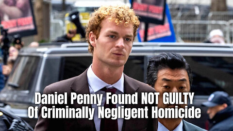 Daniel Penny Found NOT GUILTY Of Criminally Negligent Homicide