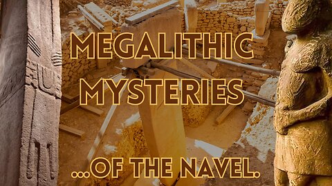 Megalithic mysteries of the navel.