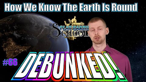 LIVE! Flat Earth School #66 - How We Know The Earth Is Round DEBUNKED!